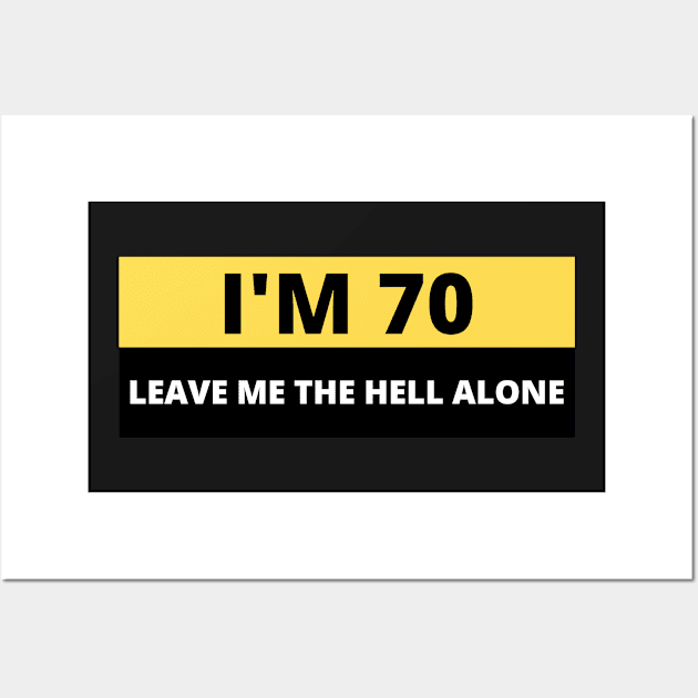 I'm 70 Leave me the Hell alone, Funny Bumper Wall Art by yass-art